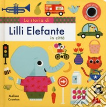 La storia di Lilli elefante in città. Ediz. a colori libro di Crowton Melissa