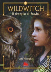 Il risveglio di Bravita. Wildwitch. Vol. 4 libro di Kaaberbøl Lene