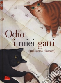 Odio i miei gatti (una storia d'amore). Ediz. a colori libro di Calì Davide