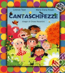 Cantaschifezze. Ediz. a colori. Con CD Audio libro di Tozzi Lorenzo; Rosati Maria Elena