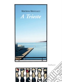 A Trieste libro di Menicucci Marilena