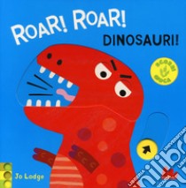 Roar! roar! Dinosauri! Scorri e gioca. Ediz. a colori libro di Lodge Jo