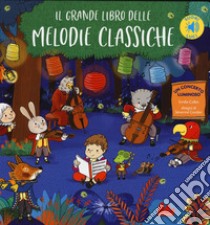 Il grande libro delle melodie classiche. Libro sonoro. Ediz. a colori libro di Collet Emilie; Cordier Séverine