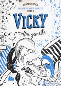 Vicky, un'altra gemella. Trilogia dei mondi paralleli. Vol. 2 libro di Bach Dagmar