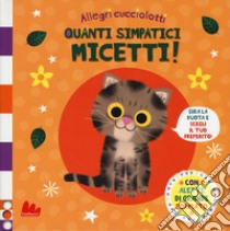 Quanti simpatici micetti. Allegri cucciolotti. Ediz. a colori libro di Roode Daniel