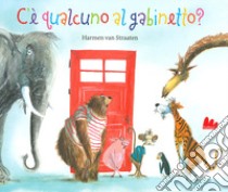 C'è qualcuno al gabinetto? Ediz. a colori libro di Van Straaten Harmen