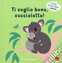 Ti voglio bene, cucciolotto! Il mio primo libro tattile. Ediz. illustrata libro di Chincholle Camille