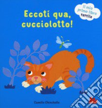 Eccoti qua, cucciolotto! Il mio primo libro tattile. Ediz. a colori libro di Chincholle Camille