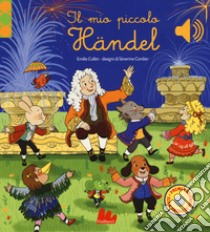 Il mio piccolo Händel. Libro sonoro. Ediz. a colori libro di Collet Emilie