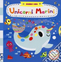 Unicorni marini. Scorri i miti. Ediz. a colori libro di Shin Yujin