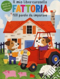 Fattoria. Il mio libro-carosello. 100 parole da imparare. Ediz. a colori libro di Poitier Anton