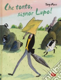 Che tonto, signor Lupo! Ediz. a colori libro di Ross Tony