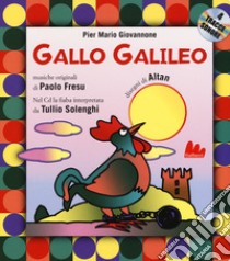 Gallo Galileo. Ediz. a colori. Con CD-Audio libro di Giovannone Pier Mario