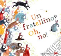 Un fratellino? Oh, no! Ediz. a colori libro di Scobie Lorna