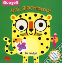 Dai, giochiamo! Googoli. Scuoti e impara. Ediz. a colori libro di Lodge Jo