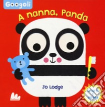 A nanna, panda! Googoli. Scuoti e impara. Ediz. a colori libro di Lodge Jo