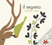 Il segreto. Ediz. illustrata libro di Vast Emilie