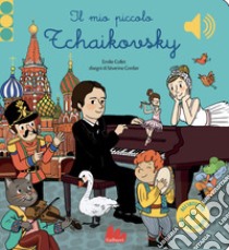 Il mio piccolo Tchaikovsky. Libro sonoro. Ediz. a colori libro di Collet Emile