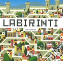 Labirinti. Ediz. a colori libro di Guignard Théo