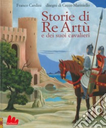 Storie di re Artù e dei suoi cavalieri libro di Cardini Franco