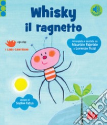 Whisky il ragnetto. Ediz. a colori libro di Fabrizio Maurizio; Tozzi Lorenzo