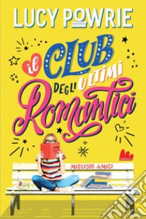 Migliori amici. Il club degli ultimi romantici libro di Powrie Lucy