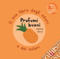 Profumi buoni. Il mio libro degli odori e dei colori. Ediz. a colori libro di Mr Iwi