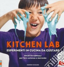 Kitchen lab. Esperimenti in cucina da gustare. Ricette geniali per fare scienza e merenda libro di Schloss Andrew