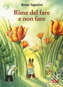 Rime del fare e non fare. Ediz. a colori libro di Tognolini Bruno