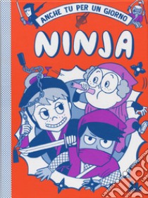 Ninja. Anche tu per un giorno libro di Vincent Bruno