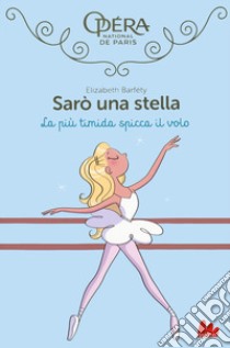 La più timida spicca il volo. Sarò una stella. Vol. 5 libro di Barféty Elizabeth