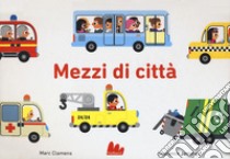 Mezzi di città. Ediz. a colori libro di Clamens Marc; Jammes Laurence