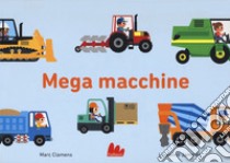 Mega macchine. Ediz. illustrata libro di Clamens Marc; Jammes Laurence