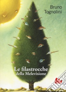 Le filastrocche della Melevisione. Ediz. a colori libro di Tognolini Bruno; Ferri Giuliano