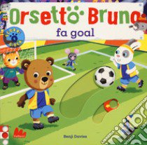 Orsetto Bruno fa goal. Ediz. a colori libro di Davies Benji