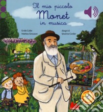 Il mio piccolo Monet in musica. Ediz. a colori libro di Collet Emilie