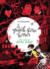 Le grandi storie horror. Vol. 4: Nello studio del dottor Jekyll libro di Zimmermann Naïma Murail