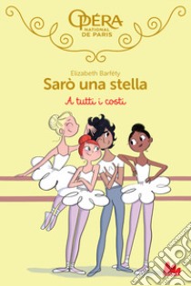 A tutti i costi. Sarò una stella. Vol. 6 libro di Barféty Elizabeth