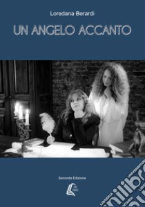 Un angelo accanto libro di Berardi Loredana