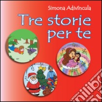 Tre storie per te. Ediz. illustrata libro di Adivíncula Simona