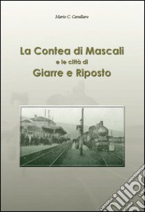 La contea di Mascali e le città di Giarre e Riposto libro di Cavallaro Mario