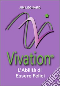 Vivation. L'abilità di essere felici libro di Leonard Jim