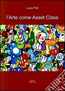 L'arte come asset class libro di Poli Luca