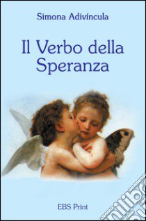 Il verbo della speranza. Messagio di ottimismo libro di Adivíncula Simona