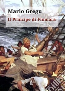 Il principe di Fiumara libro di Gregu Mario