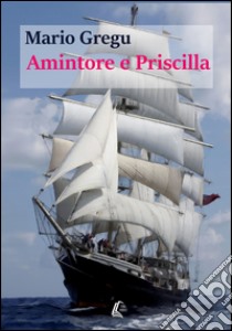 Amintore e Priscilla libro di Gregu Mario