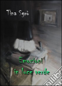 Emozioni in luce verde libro di Sgrò Tina