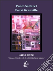 Carlo Bozzi. «Aneddoti e ricordi di artisti del mio tempo» libro di Saltarel Paolo; Granville Augusto Bozzi