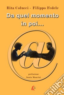 Da quel momento in poi... libro di Colucci Rita; Fedele Filippo