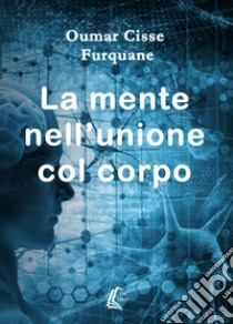 La mente nell'unione col corpo libro di Furquane Oumar Cisse